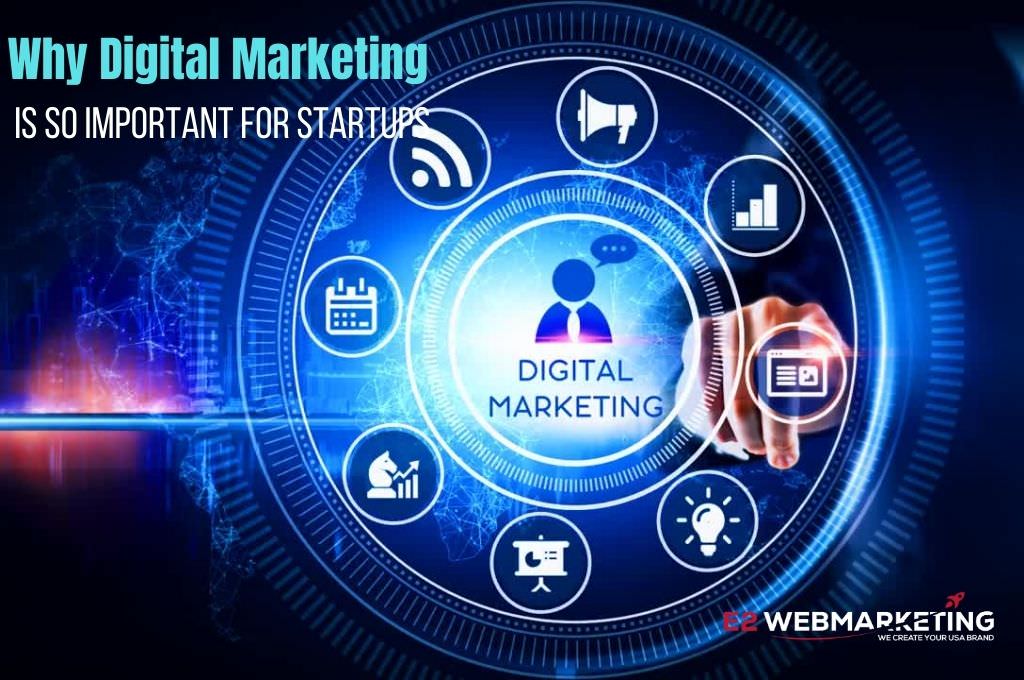 Why digital marketing is so important for startups and small businesses - e2webmarketing - web design, seo, advertising USA